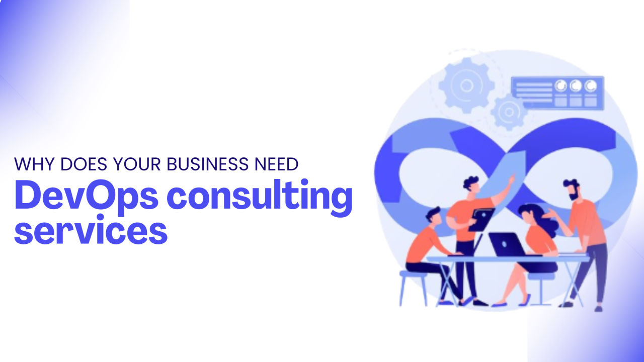 Why Does Your Business Need DevOps Consulting Services